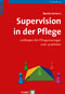 Supervision in der Pflege - Leitfaden für Pflegemanager und -praktiker