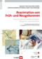 Reanimation von Früh- und Neugeborenen - Praxishandbuch für Neonatologen, Pflegende und Hebammen