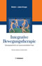 Integrative Bewegungstherapie - Störungsspezifische und ressourcenorientierte Praxis
